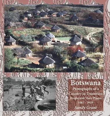 Botswana: Fotografii ale unei țări în tranziție; Oameni și locurile lor 1965 - 2016 - Botswana: Photographs of a Country in Transition; People and Their Places 1965 - 2016