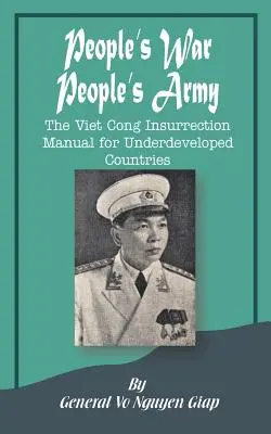 Războiul Poporului Armata Poporului: Manualul insurecției Viet Cong pentru țările subdezvoltate - People's War People's Army: The Viet Cong Insurrection Manual for Underdeveloped Countries