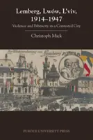 Lemberg, Lww, L'viv, 1914 - 1947: Violență și etnicitate într-un oraș contestat - Lemberg, Lww, L'viv, 1914 - 1947: Violence and Ethnicity in a Contested City