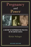 Sarcina și puterea, ediție revizuită: O istorie a politicilor de reproducere în Statele Unite - Pregnancy and Power, Revised Edition: A History of Reproductive Politics in the United States
