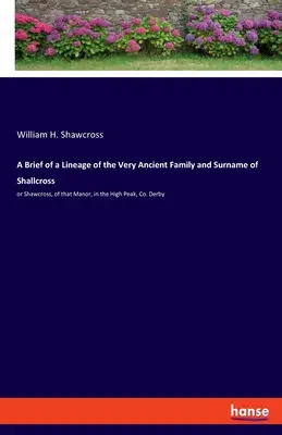 O scurtă prezentare a unei linii genealogice a familiei și a numelui foarte vechi de Shallcross: sau Shawcross, din acel conac, în High Peak, Co. Derby - A Brief of a Lineage of the Very Ancient Family and Surname of Shallcross: or Shawcross, of that Manor, in the High Peak, Co. Derby