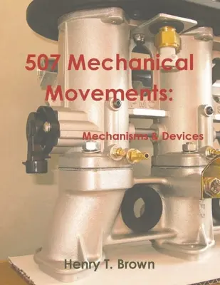 507 Mișcări mecanice: Mecanisme și dispozitive - 507 Mechanical Movements: Mechanisms and Devices