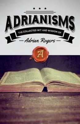 Adrianisme: Colecția de spirit și înțelepciune a lui Adrian Rogers - Adrianisms: The Collected Wit and Wisdom of Adrian Rogers