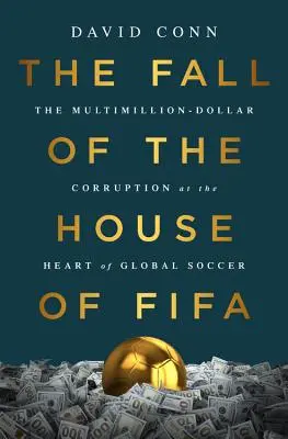 The Fall of the House of Fifa: Corupția de milioane de dolari din inima fotbalului mondial - The Fall of the House of Fifa: The Multimillion-Dollar Corruption at the Heart of Global Soccer