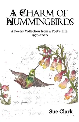 Un farmec de colibri: O colecție de poezii din viața unui poet 1970-2020 - A Charm of Hummingbirds: A Poetry Collection from a Poet's Life 1970-2020