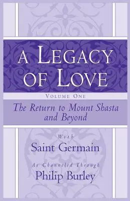 O moștenire a iubirii, volumul unu: Întoarcerea la Muntele Shasta și dincolo de el - A Legacy of Love, Volume One: The Return to Mount Shasta and Beyond