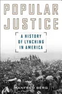 Justiție populară: O istorie a linșajului în America - Popular Justice: A History of Lynching in America