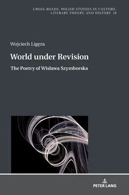 Lumea în revizie: Poezia lui Wislawa Szymborska - World Under Revision: The Poetry of Wislawa Szymborska