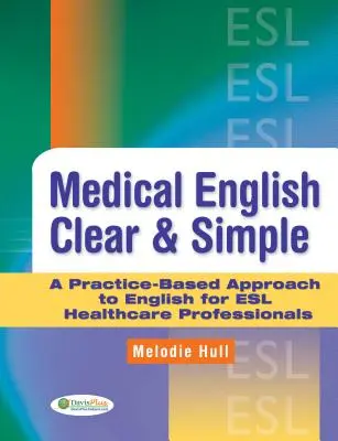 Engleză medicală clară și simplă: O abordare bazată pe practică a limbii engleze pentru profesioniștii ESL din domeniul sănătății - Medical English Clear & Simple: A Practice-Based Approach to English for ESL Healthcare Professionals