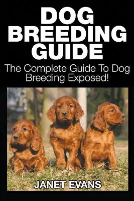 Ghid de creștere a câinilor: Ghidul complet de creștere a câinilor expus - Dog Breeding Guide: The Complete Guide to Dog Breeding Exposed