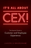 Este vorba despre CEX! Ghidul esențial pentru experiența clienților și angajaților - It's All about CEX!: The Essential Guide to Customer and Employee Experience