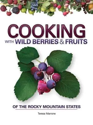 Gătitul cu fructe și fructe sălbatice din statele Munților Stâncoși - Cooking with Wild Berries & Fruits of the Rocky Mountain States