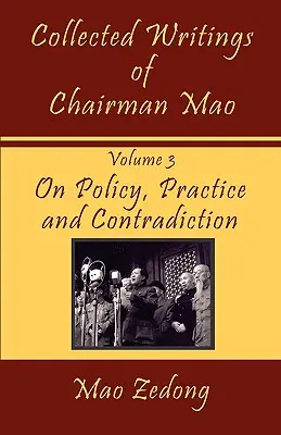 Colecția de scrieri ale președintelui Mao: Volumul 3 - Despre politică, practică și contradicții - Collected Writings of Chairman Mao: Volume 3 - On Policy, Practice and Contradiction