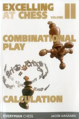 Excelență la șah Volumul 2. Combinație și calcul - Excelling at Chess Volume 2. Combinational and Calculation