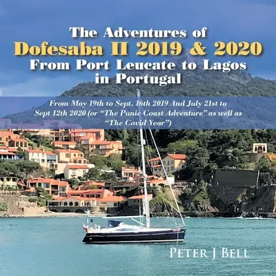 Aventurile lui Dofesaba Ii 2019 & 2020 de la Port Leucate la Lagos în Portugalia: From May 19Th to Sept. 16Th 2019 and July 21St to Sept 12Th 2020 (Or - The Adventures of Dofesaba Ii 2019 & 2020 from Port Leucate to Lagos in Portugal: From May 19Th to Sept. 16Th 2019 and July 21St to Sept 12Th 2020 (Or