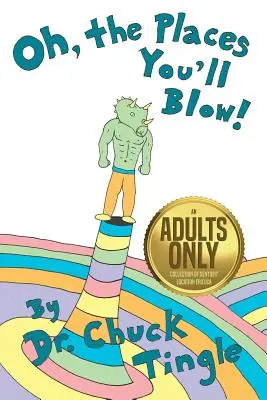 Oh, The Places You'll Blow! O colecție numai pentru adulți de erotism cu locații simțitoare - Oh, The Places You'll Blow! An Adults Only Collection Of Sentient Location Erotica