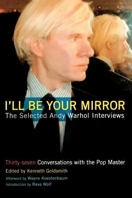 I'll Be Your Mirror: Interviurile selectate cu Andy Warhol - I'll Be Your Mirror: The Selected Andy Warhol Interviews