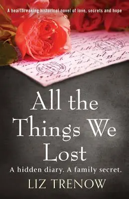 Toate lucrurile pe care le-am pierdut: Un roman istoric sfâșietor de dragoste, secrete și speranță - All the Things We Lost: A Heartbreaking Historical Novel of Love, Secrets and Hope