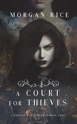 O curte pentru hoți (A Throne for Sisters - Cartea a doua) - A Court for Thieves (A Throne for Sisters-Book Two)