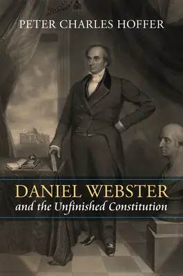Daniel Webster și Constituția neterminată - Daniel Webster and the Unfinished Constitution