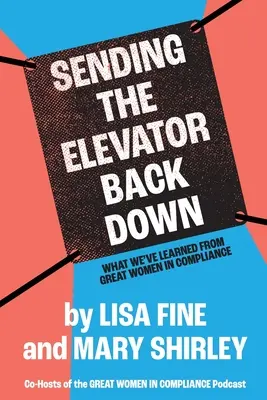 Trimiterea liftului înapoi în jos: Ce am învățat de la marile femei din domeniul conformității - Sending the Elevator Back Down: What We've Learned From Great Women in Compliance
