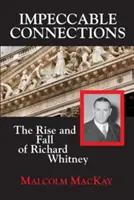 Conexiuni impecabile: Ascensiunea și decăderea lui Richard Whitney - Impeccable Connections: The Rise and Fall of Richard Whitney