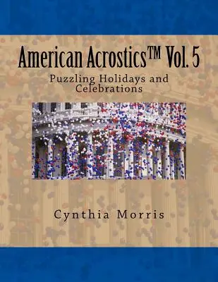 American Acrostics Volumul 5: Sărbători și sărbători enigmatice - American Acrostics Volume 5: Puzzling Holidays and Celebrations