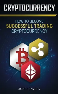 Criptomonedă: Cum să ai succes în tranzacționarea criptomonedelor - Cryptocurrency: How to Become Successful Trading Cryptocurrency