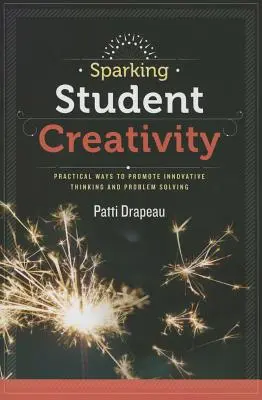Sparking Student Creativity: Modalități practice de promovare a gândirii inovatoare și a rezolvării problemelor - Sparking Student Creativity: Practical Ways to Promote Innovative Thinking and Problem Solving