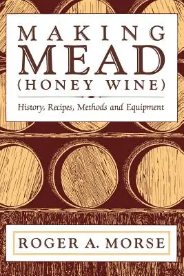 Fabricarea hidromelului (vin din miere): Istoric, rețete, metode și echipamente - Making Mead (Honey Wine): History, Recipes, Methods and Equipment
