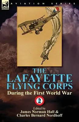 Corpul de zbor Lafayette în timpul Primului Război Mondial: Volumul 2 - The Lafayette Flying Corps-During the First World War: Volume 2