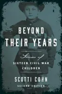 Dincolo de anii lor: Poveștile a șaisprezece copii din Războiul Civil - Beyond Their Years: Stories of Sixteen Civil War Children