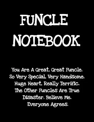 Notebook Funcle: Cadouri amuzante de spus de la nepoată nepot pentru cel mai bun și mai grozav unchi din lume vreodată - Donald Trump Terrific Sibling Gag Gift Ide - Funcle Notebook: Funny Saying Gifts from Niece Nephew for Worlds Best & Awesome Uncle Ever - Donald Trump Terrific Sibling Gag Gift Ide