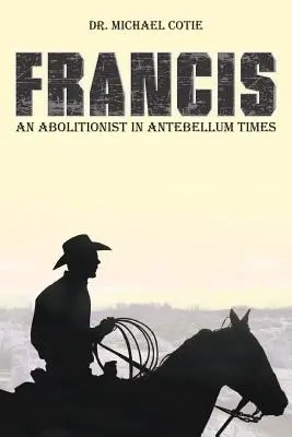 Francisc, un aboliționist în epoca antebelică - Francis an Abolitionist in Antebellum Times