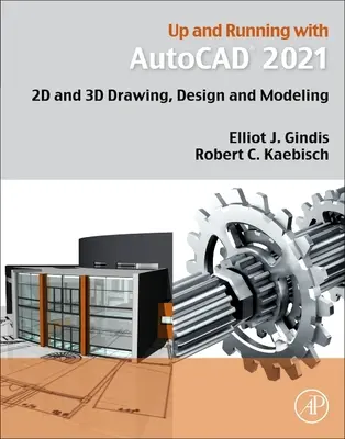 Up and Running with AutoCAD 2021: Desen, proiectare și modelare 2D și 3D - Up and Running with AutoCAD 2021: 2D and 3D Drawing, Design and Modeling