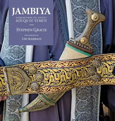 Jambiya: Pumnale din vechile souk-uri din Yemen - Jambiya: Daggers from the Ancient Souks of Yemen