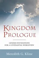 Prologul Regatului: Fundamentele Genezei pentru o viziune asupra lumii bazată pe legământ - Kingdom Prologue: Genesis Foundations for a Covenantal Worldview