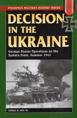 Decizia în Ucraina: Operațiuni Panzer germane pe Frontul de Est, vara anului 1943 - Decision in the Ukraine: German Panzer Operations on the Eastern Front, Summer 1943
