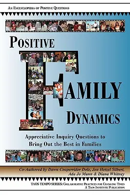 Dinamica pozitivă a familiei: Întrebări de investigație apreciativă pentru a scoate la iveală ce e mai bun din familii - Positive Family Dynamics: Appreciative Inquiry Questions to Bring Out the Best in Families