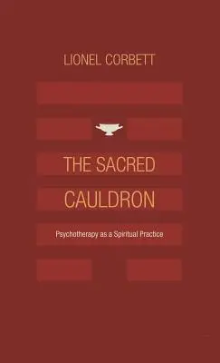 Cazanul sacru: Psihoterapia ca practică spirituală - The Sacred Cauldron: Psychotherapy as a Spiritual Practice