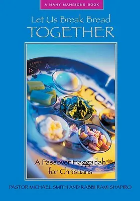 Să frângem pâinea împreună: O Hagadah de Paște pentru creștini - Let Us Break Bread Together: A Passover Haggadah for Christians