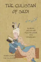 The Gulistan (Grădina de trandafiri) of Sa'di: Ediție bilingvă engleză și persană cu vocabular - The Gulistan (Rose Garden) of Sa'di: Bilingual English and Persian Edition with Vocabulary