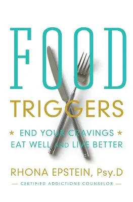 Declanșatori alimentari: Pune capăt poftelor tale; mănâncă bine și trăiește mai bine - Food Triggers: End Your Cravings; Eat Well and Live Better