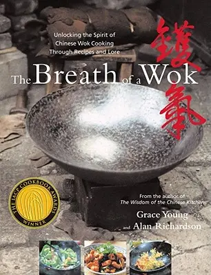Respirația unui Wok: Descoperirea spiritului gătitului chinezesc în wok prin rețete și tradiții - The Breath of a Wok: Unlocking the Spirit of Chinese Wok Cooking Through Recipes and Lore