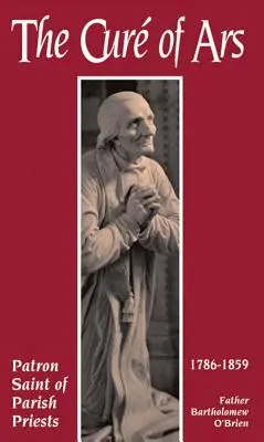 Cure de Ars: Sfântul patron al preoților parohi - The Cure of Ars: Patron Saint of Parish Priests