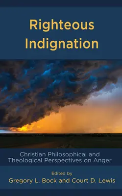 Indignarea îndreptățită: Perspective filosofice și teologice creștine asupra mâniei - Righteous Indignation: Christian Philosophical and Theological Perspectives on Anger