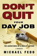 Don't Quit Your Day Job: Aventurile unui autor de talie medie - Don't Quit Your Day Job: The Adventures of a Midlist Author