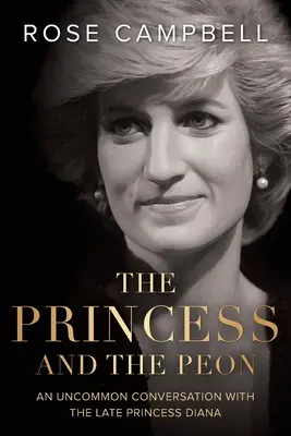 Prințesa și țăranul: O conversație neobișnuită cu regretata prințesă Diana - The Princess and the Peon: An Uncommon Conversation with the Late Princess Diana