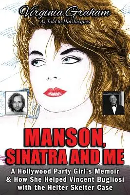 Manson, Sinatra și eu: A Hollywood Party Girl's Memoir and How She Helped Vincent Bugliosi with the Helter Skelter Case - Manson, Sinatra and Me: A Hollywood Party Girl's Memoir and How She Helped Vincent Bugliosi with the Helter Skelter Case