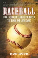 Raceball: Cum au colonizat ligile majore jocul pentru negri și latini - Raceball: How the Major Leagues Colonized the Black and Latin Game